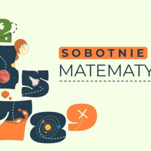 Sobotnie Misje Matematyczne (9-10 lat) / marzec - kwiecień